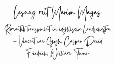 Lesung mit Autorin Marion Magas „Romantik transponiert in idyllische Landschaften – Vincent van Gogh, Caspar David Friedrich, William Turner“
